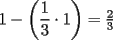 TEX:  $1 - \left( {\dfrac{1}{3} \cdot 1} \right) = \frac{2}{3}$ 