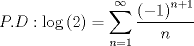 TEX: \[<br />\begin{gathered}<br />  P.D:\log \left( 2 \right) = \sum\limits_{n = 1}^\infty  {\frac{{\left( { - 1} \right)^{n + 1} }}<br />{n}}<br />\end{gathered} <br />\]<br />