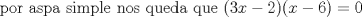 TEX: por aspa simple nos queda que $(3x-2)(x-6)=0$