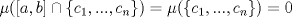 TEX: $\mu ([a,b]\cap \{ c_1, ..., c_n \} )=\mu (\{ c_1, ..., c_n \})=0$