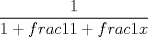 TEX: $\displaystyle\frac{1}{1+frac{1}{1+frac{1}{x}}}$