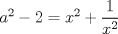 TEX: $a^2-2=x^2+\dfrac{1}{x^2}$