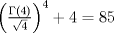 TEX: <br />$\left(\frac{\Gamma(4)}{\sqrt{4}}\right)^4+4=85$