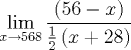 TEX: \large \[<br />\mathop {\lim }\limits_{x \to 568} \frac{{(56 - x)}}<br />{{\frac{1}<br />{2}\left( {x + 28} \right)}}<br />\]