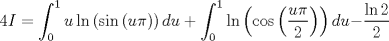 TEX: $$4I=\int_{0}^{1}{u\ln \left( \sin \left( u\pi  \right) \right)du}+\int_{0}^{1}{\ln \left( \cos \left( \frac{u\pi }{2} \right) \right)du-}\frac{\ln 2}{2}$$