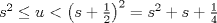 TEX: $s^2\le u<\left(s+\frac{1}{2}\right)^2=s^2+s+\frac{1}{4}$