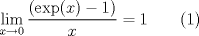 TEX: $$\displaystyle \lim_{x\to 0} \dfrac{(\operatorname{exp}(x)-1)}{x}=1\ \ \ \ \ \ (1)$$ \\