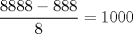 TEX: $\displaystyle\frac{8888 - 888}{8}=1000$