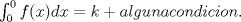 TEX: $\int_{0}^{0}f(x)dx =k+alguna condicion.$