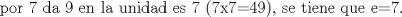 TEX: $$\text{por 7 da 9 en la unidad es 7 (7x7=49)}\text{, se tiene que e=7}\text{.}$$