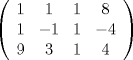 TEX: \[\left( {\begin{array}{*{20}{c}}<br />   1 & 1 & 1 & 8  \\<br />   1 & { - 1} & 1 & { - 4}  \\<br />   9 & 3 & 1 & 4  \\<br /><br /> \end{array} } \right)\]<br />