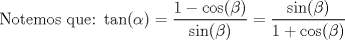 TEX: Notemos que: $\tan(\alpha) = \dfrac{1-\cos(\beta)}{\sin(\beta)} = \dfrac{\sin(\beta)}{1 + \cos(\beta)}$