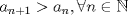 TEX: \[<br />a_{n + 1}  > a_n ,\forall n \in \mathbb{N}<br />\]