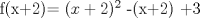 TEX: f(x+2)= $(x+2)^2$ -(x+2) +3