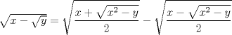 TEX: $\sqrt{x-\sqrt{y}}=\sqrt{\dfrac{x+\sqrt{x^2-y}}{2}}-\sqrt{\dfrac{x-\sqrt{x^2-y}}{2}}$