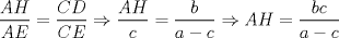 TEX: $\displaystyle \frac{AH}{AE}=\frac{CD}{CE}\Rightarrow \frac{AH}{c}=\frac{b}{a-c}\Rightarrow AH=\frac{bc}{a-c}$