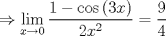 TEX: \[<br /> \Rightarrow \mathop {\lim }\limits_{x \to 0} \frac{{1 - \cos \left( {3x} \right)}}<br />{{2x^2 }} = \frac{9}<br />{4}<br />\]<br />