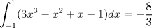 TEX: $\displaystyle \int_{-1}^{1}(3x^{3}-x^{2}+x-1)dx = - \frac{8}{3}$