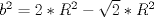 TEX: $b^2=2*R^2-\sqrt{2}*R^2$