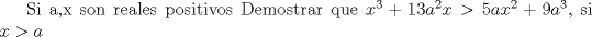 TEX: Si a,x son reales positivos Demostrar que $x^3  + 13a^2 x > 5ax^2  + 9a^3$, si $x>a$