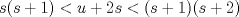 TEX: $s(s+1)<u+2s<(s+1)(s+2)$