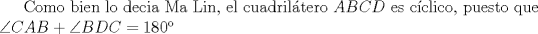 TEX: Como bien lo decia Ma Lin, el cuadriltero $ABCD$ es cclico, puesto que $\angle CAB + \angle BDC = 180$