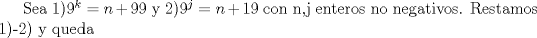 TEX: Sea 1)$9^k=n+99$ y 2)$9^j=n+19$ con n,j enteros no negativos. Restamos 1)-2) y queda