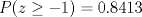 TEX: $P(z\ge -1)=0.8413$