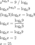 TEX: \[\begin{gathered}<br />  {x^{{{\log }_5}3}} = 9{\text{ / }}{\log _5}{\text{ }} \hfill \\<br />  {\log _5}{x^{{{\log }_5}3}} = {\log _5}9 \hfill \\<br />  ({\log _5}3){\log _5}x = {\log _5}9 \hfill \\<br />  {\log _5}x = \frac{{{{\log }_5}9}}<br />{{{{\log }_5}3}} \hfill \\<br />  {\log _5}x = {\log _3}9 \hfill \\<br />  {\log _5}x = 2 \hfill \\<br />  x = 25 \hfill \\ <br />\end{gathered} \]<br />