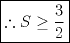 TEX: $\boxed{\therefore S\ge \dfrac{3}{2}}$