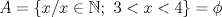 TEX: $A=\{ x/x \in \mathbb{N};\ 3<x<4\} = \phi$