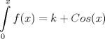 TEX: <br />\[<br />\int\limits_0^x {f(x) = k + Cos(x)} <br />\]<br />