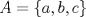 TEX: $A=\{a, b, c\}$