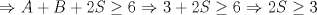 TEX: $\Rightarrow$ $A+B+2S\ge 6$ $\Rightarrow$ $3+2S\ge 6$ $\Rightarrow$ $2S\ge 3$