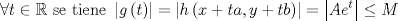 TEX: $$\forall t\in \mathbb{R}\text{ se tiene }\left| g\left( t \right) \right|=\left| h\left( x+ta,y+tb \right) \right|=\left| Ae^{t} \right|\le M$$