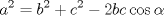 TEX: <br />$${{a}^{2}}={{b}^{2}}+{{c}^{2}}-2bc\cos \alpha$$<br />