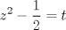 TEX: $$z^2-\frac{1}{2}=t$$