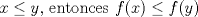 TEX: $x\le y$, entonces $f(x)\le f(y)$