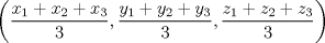 TEX: \[<br />\left( {\frac{{x_1  + x_2  + x_3}}<br />{3},\frac{{y_1  + y_2  + y_3 }}<br />{3},\frac{{z_1  + z_2  + z_3 }}<br />{3}} \right)<br />\]<br />