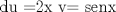 TEX:  du =2x     v= senx 