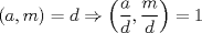 TEX: $(a,m)=d\Rightarrow\left(\dfrac{a}{d},\dfrac{m}{d}\right)=1$ 