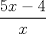 TEX: $\dfrac{5x-4}{x}$