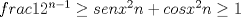 TEX: $frac{1}{2^{n-1}} \ge senx^2n +cosx^2n \ge 1$