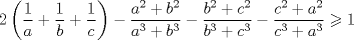 TEX: $$<br />2\left( {\frac{1}<br />{a} + \frac{1}<br />{b} + \frac{1}<br />{c}} \right) - \frac{{a^2  + b^2 }}<br />{{a^3  + b^3 }} - \frac{{b^2  + c^2 }}<br />{{b^3  + c^3 }} - \frac{{c^2  + a^2 }}<br />{{c^3  + a^3 }} \geqslant 1<br />$$