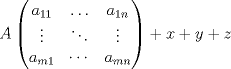 TEX: <br />$$A\left( \begin{matrix}<br />   a_{11} & \ldots  & a_{1n}  \\<br />   \vdots  & \ddots  & \vdots   \\<br />   a_{m1} & \cdots  & a_{mn}  \\<br />\end{matrix} \right)+x+y+z$$<br />