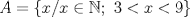 TEX: $A=\{ x/ x \in \mathbb{N};\ 3<x<9 \}$