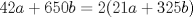 TEX: $42a+650b=2(21a+325b)$