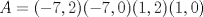 TEX: $A=(-7,2)(-7,0)(1,2)(1,0)$