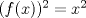 TEX: $(f(x))^2=x^2$