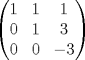 TEX: $$\left( \begin{matrix}<br />   1 & 1 & 1  \\<br />   0 & 1 & 3  \\<br />   0 & 0 & -3  \\<br />\end{matrix} \right)$$